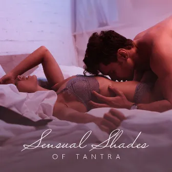 Sensual Shades of Tantra: Only for Lovers, Top Valentine’s Background, Shades of Love by Sweet Music Relaxation