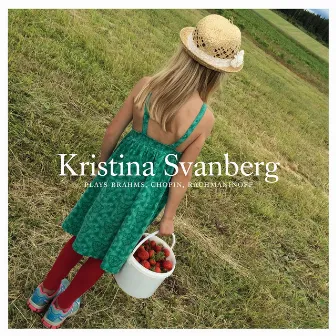 Kristina Svanberg Plays Brahms, Chopin, Rachmaninoff by Kristina Svanberg