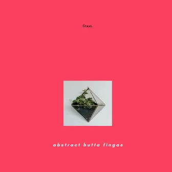 Feast. by Abstract Butta Fingas