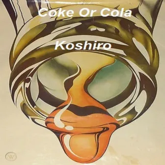 Coke or Cola by Koshiro