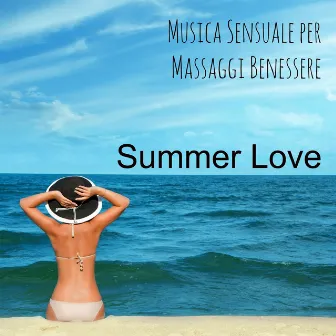 Summer Love - Musica Sensuale per Massaggi Benessere del Corpo e della Mente con Suoni Piano Bar Lounge Strumentali Chillout by Sexy Summer Café Ibiza 2011