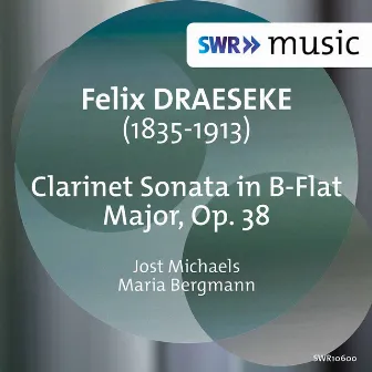 Draeseke: Clarinet Sonata in B-Flat Major, Op. 38 by Jost Michaels