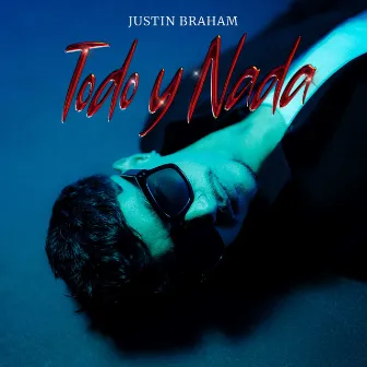 Todo Y Nada by Justin Braham