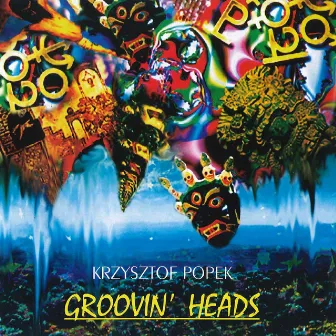 Groovin' Heads by Krzysztof Popek