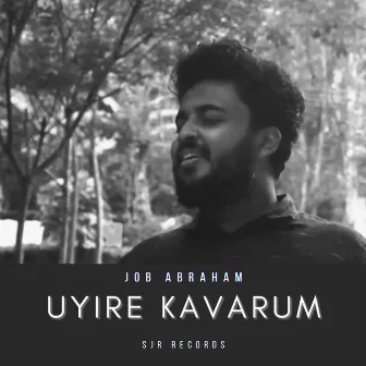 Uyire Kavarum by Job Abraham