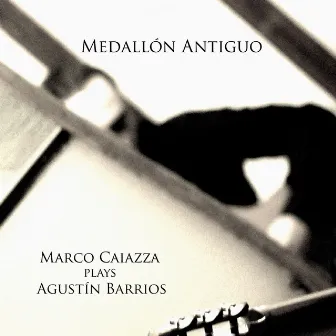 Medallón Antiguo - Marco Caiazza plays Agustín Barrios by Marco Caiazza