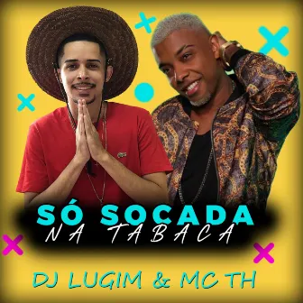 Só Socada na Tabaca by DJ LUGIM