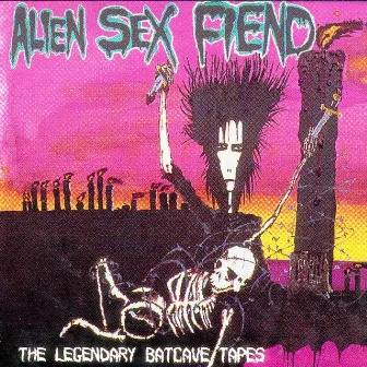 The Legendary Batcave Tapes by Alien Sex Fiend