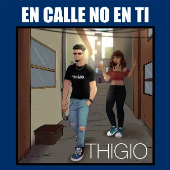 En Calle No en Ti by Thigio