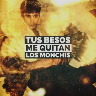 Tus Besos Me Quitan los Monchis by PUTO ONLY