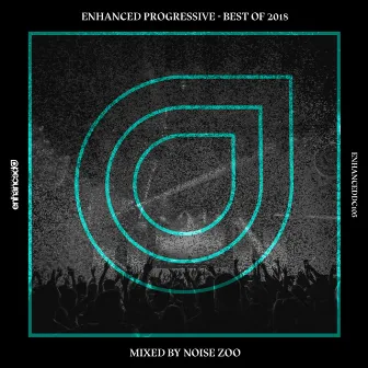 Enhanced Progressive - Best Of 2018, Mixed by Noise Zoo by Noise Zoo