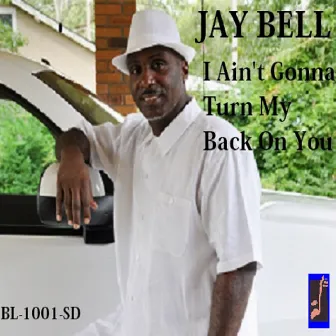 I Ain't Gonna Turn My Back on You by Jay Bell