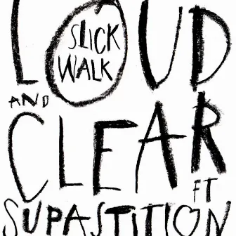 Loud & Clear by Slick Walk