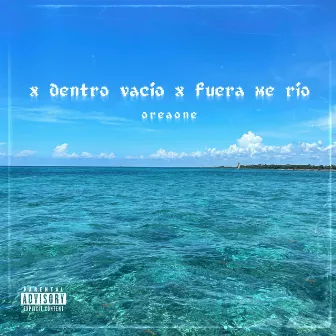 X Dentro Vacío X Fuera Me Río by Oreaone