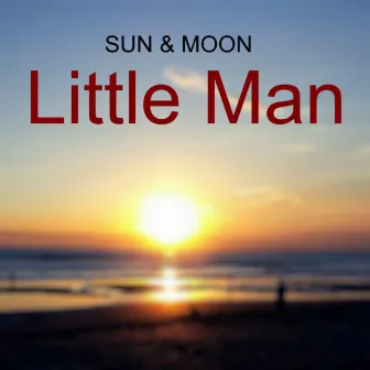 Little Man by Sun & Moon