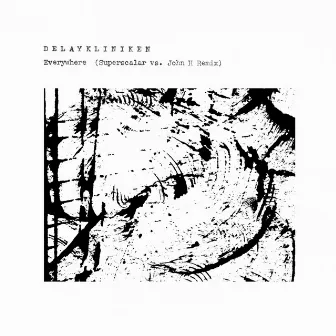 Everywhere (Superscalar Vs. John H Remix) by DELAYKLINIKEN