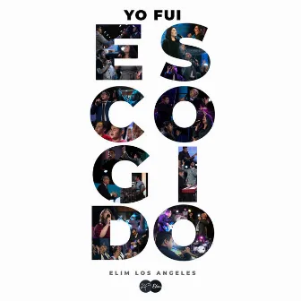 Yo Fui Escogido by Elim Los Angeles