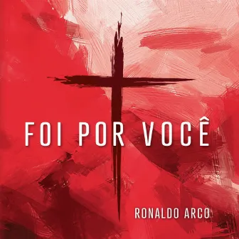 Foi por Você (Playback) by Ronaldo Arco