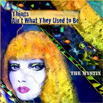 Things Ain't What They Used to Be by The Mystix