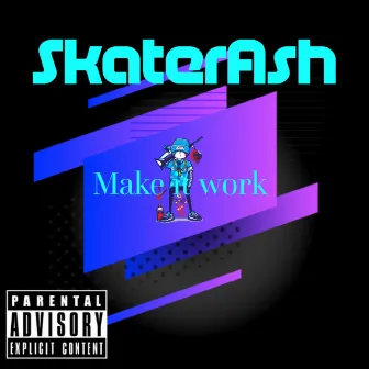 Make it work by SkaterAsh