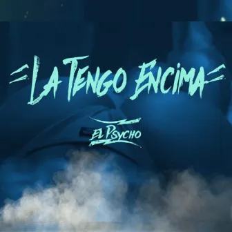 La Tengo Encima by El Psycho