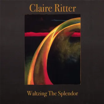 Waltzing the Splendor by Claire Ritter