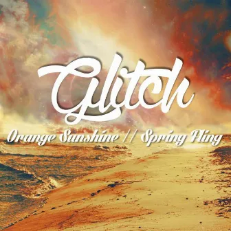 Orange Sunshine / Spring Fling by Glitch