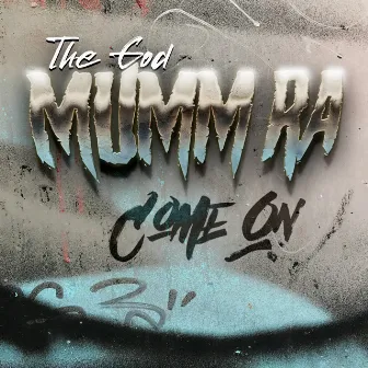 Come On by The God Mumm Ra