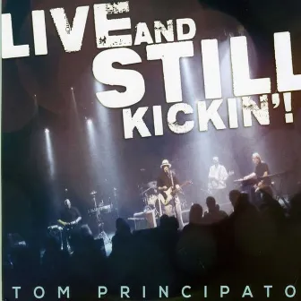 Live And Still Kickin'! by Tom Principato