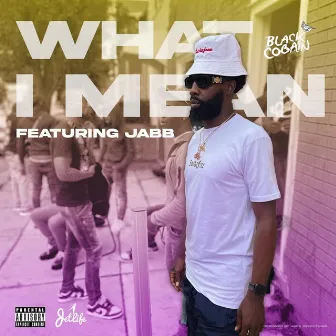 What I Mean (feat. Jabb) by Black Cobain