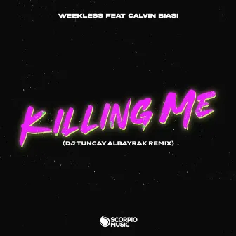 Killing Me (DJ Tuncay Albayrak Remix) by WEEKLESS