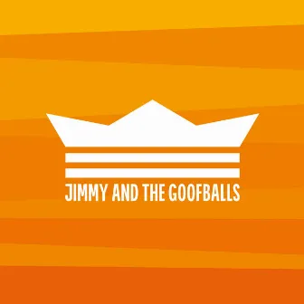 Jimmy and the Goofballs by Jimmy and the Goofballs