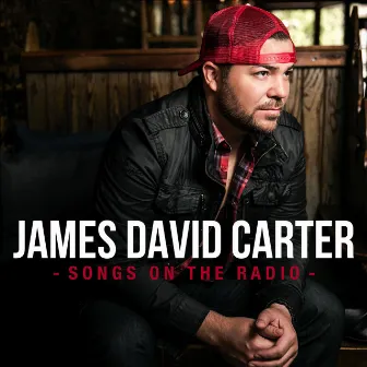 Songs on the Radio by James David Carter