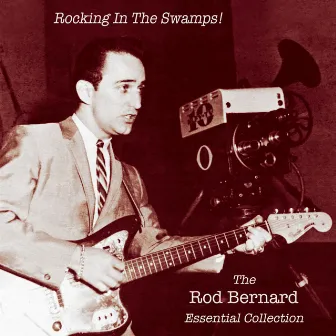 Rocking in the Swamps! The Rod Bernard Essential Collection by Rod Bernard