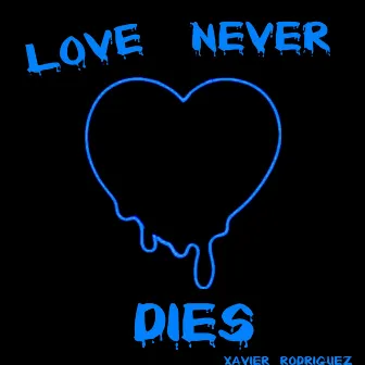 Love Never Dies by Xavier Rodriguez