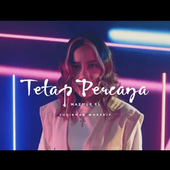 Tetap Percaya (Mazmur 91) by Sudirman Worship