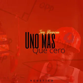 Uno Es Mas Que Cero (Acoustic Version) by Jey Princee