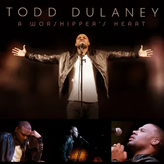 A Worshipper's Heart by Todd Dulaney