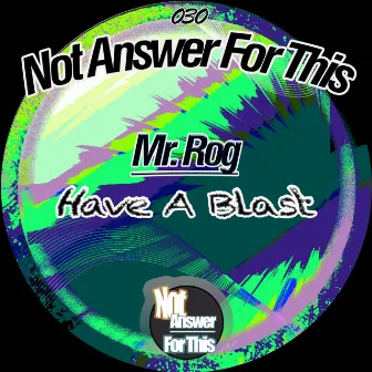 Have A Blast by Mr. Rog