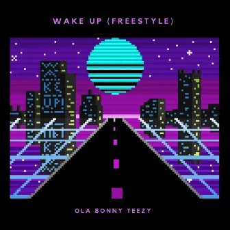 Wake Up (Freestyle) by Ola Bonny Teezy