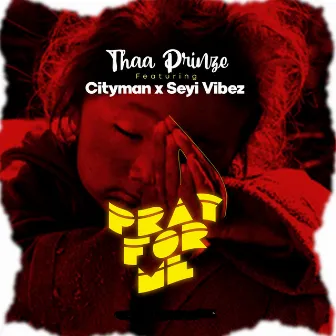 Pray For Me by Thaa Prinze