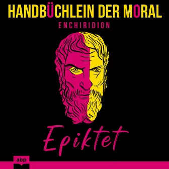 Handbüchlein der Moral [Ein zeitloser Leitfaden zur stoischen Philosophie (Ungekürzt)] by Epiktet