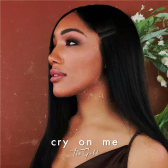 Cry On Me by Tia' Gold