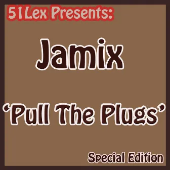 51 Lex Presents Pull The Plugs by Jamix