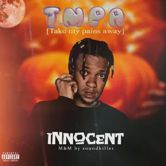 T.M.P.A (Take my pains away) by Innocent