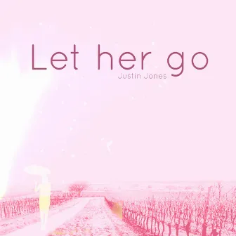 Let Her Go by Justin Jones