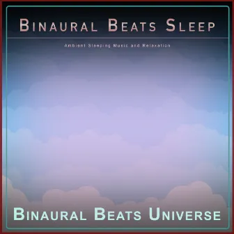 Binaural Beats Sleep: Ambient Sleeping Music and Relaxation by Binaural Beats Universe