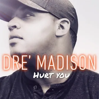 Hurt You by Dre' Madison