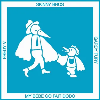 My bébé go fait dodo (feat. Fredy V & Gardy Fury) by Skinny Bros