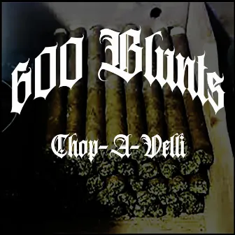 600 Blunts Freestyle by CHOP-A-VELLI